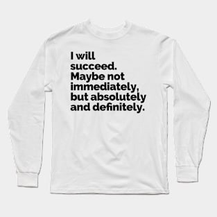 I WILL SUCCEED! Long Sleeve T-Shirt